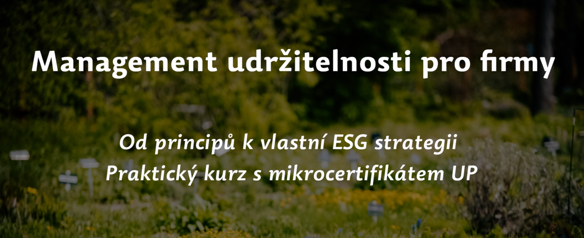 Management udržitelnosti pro firmy. Od principů k vlastní ESG strategii. Praktický kurz s mikrocertifikátem UP.